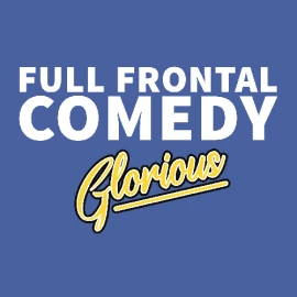 Full Frontal Comedy - Glorious - Monthly Competition
